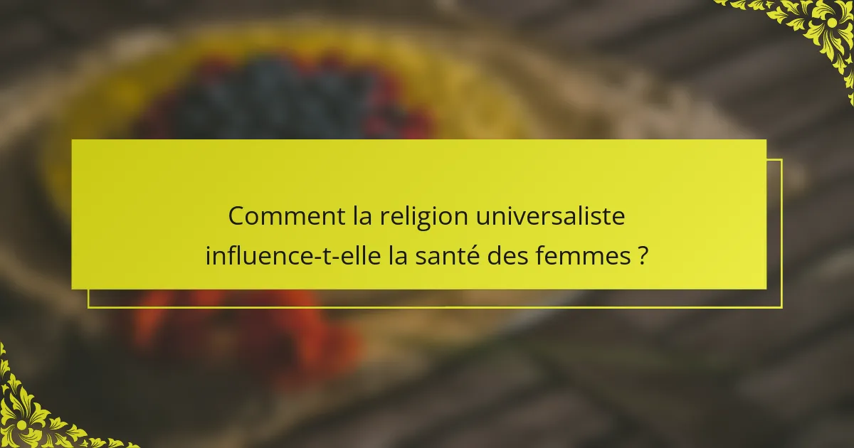 Comment la religion universaliste influence-t-elle la santé des femmes ?
