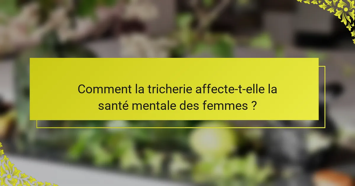 Comment la tricherie affecte-t-elle la santé mentale des femmes ?