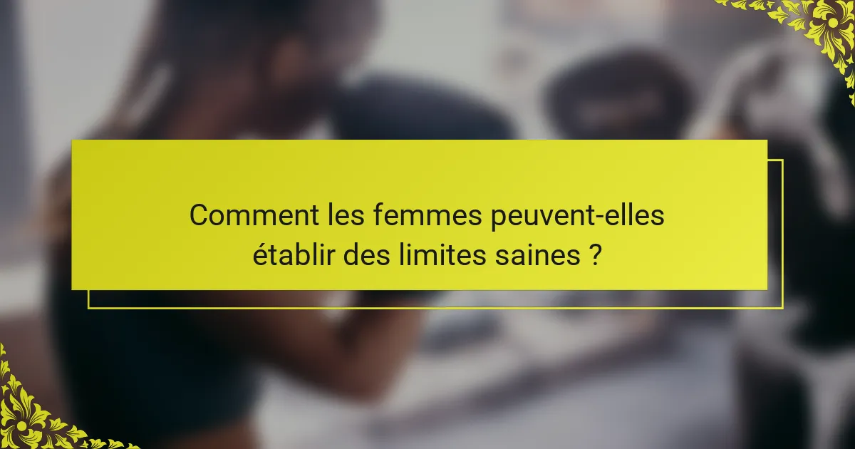 Comment les femmes peuvent-elles établir des limites saines ?