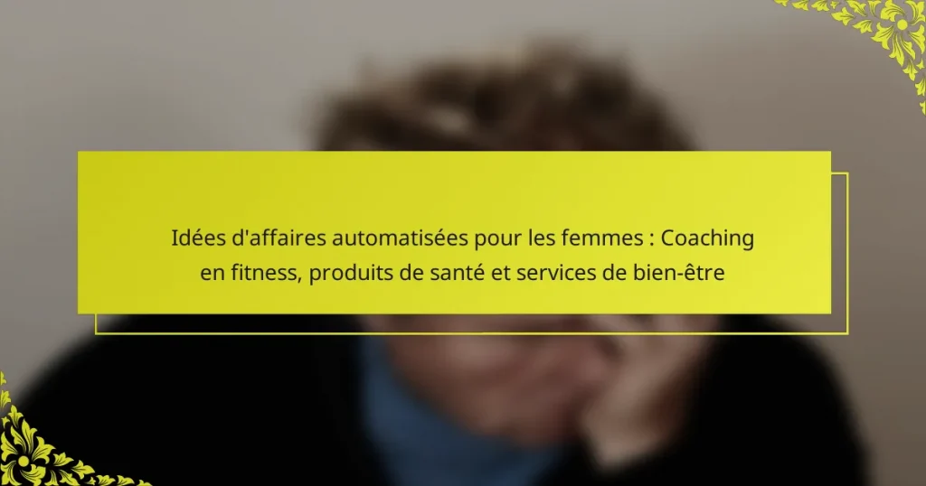 Idées d’affaires automatisées pour les femmes : Coaching en fitness, produits de santé et services de bien-être