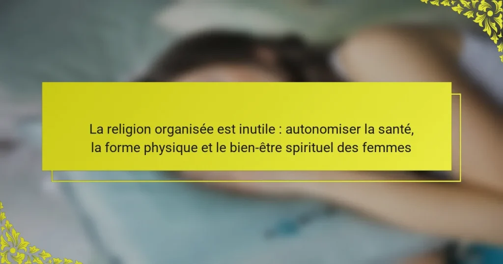 La religion organisée est inutile : autonomiser la santé, la forme physique et le bien-être spirituel des femmes