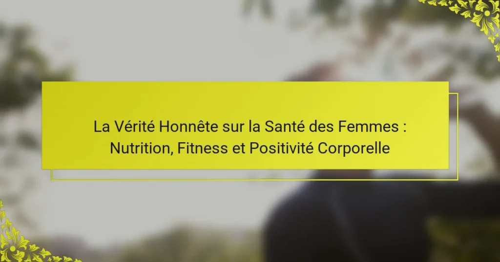 La Vérité Honnête sur la Santé des Femmes : Nutrition, Fitness et Positivité Corporelle