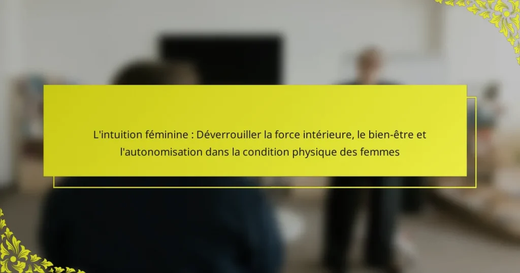 L’intuition féminine : Déverrouiller la force intérieure, le bien-être et l’autonomisation dans la condition physique des femmes