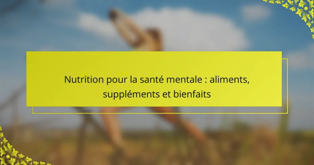 Nutrition pour la santé mentale : aliments, suppléments et bienfaits