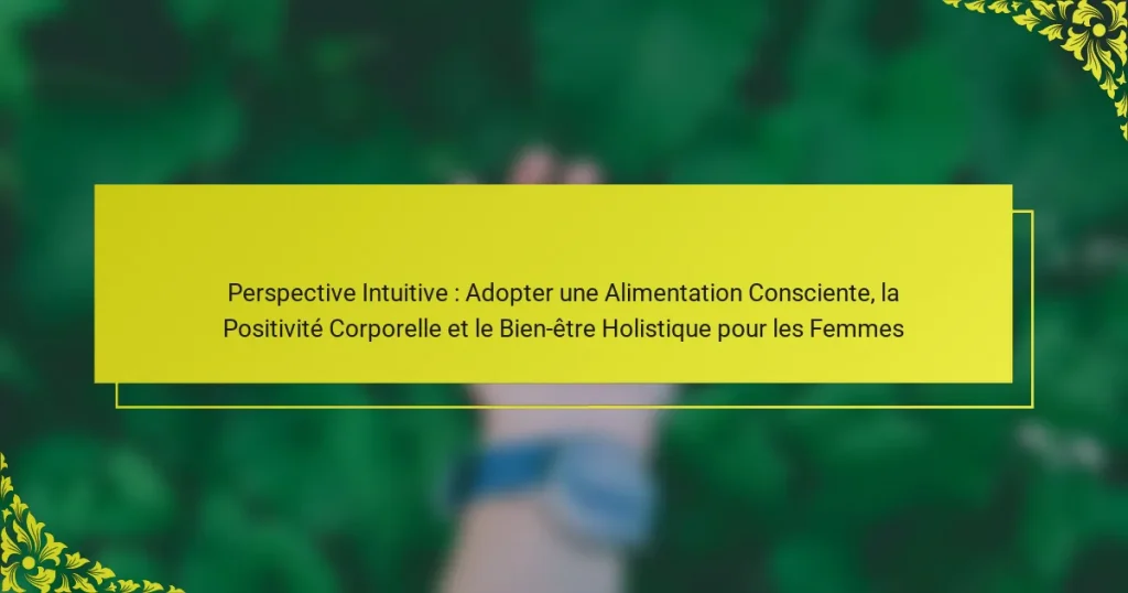 Perspective Intuitive : Adopter une Alimentation Consciente, la Positivité Corporelle et le Bien-être Holistique pour les Femmes