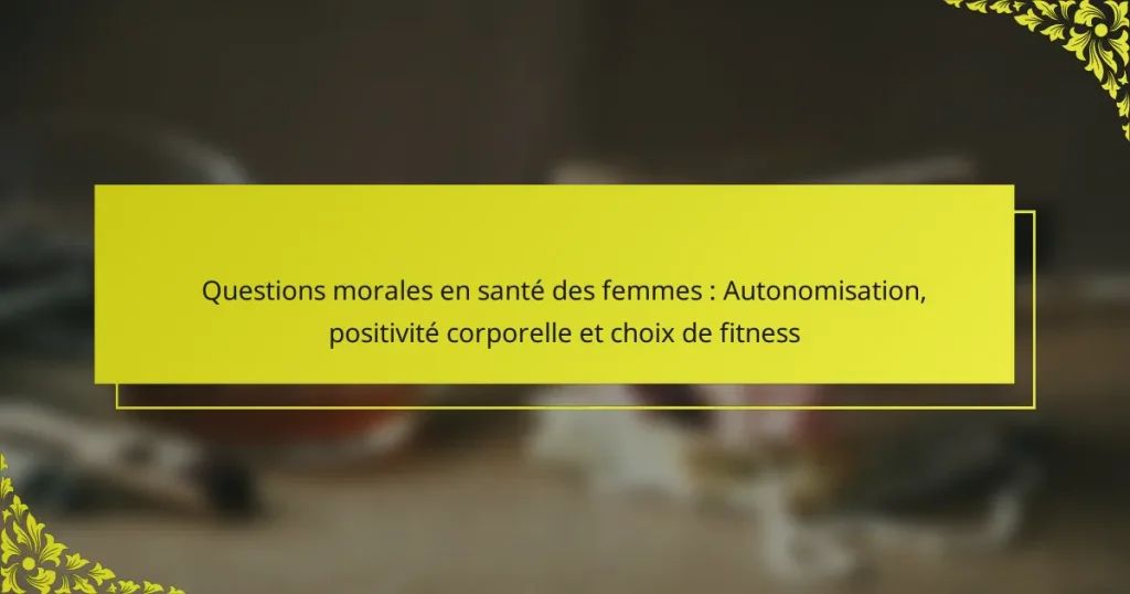 Questions morales en santé des femmes : Autonomisation, positivité corporelle et choix de fitness