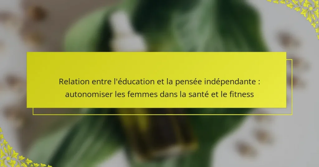 Relation entre l’éducation et la pensée indépendante : autonomiser les femmes dans la santé et le fitness