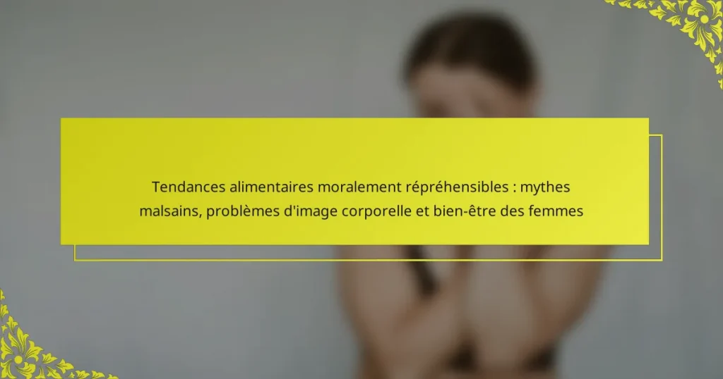 Tendances alimentaires moralement répréhensibles : mythes malsains, problèmes d’image corporelle et bien-être des femmes
