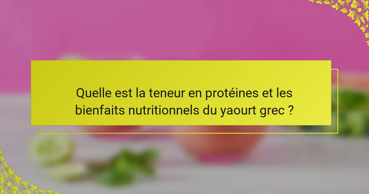 Quelle est la teneur en protéines et les bienfaits nutritionnels du yaourt grec ?