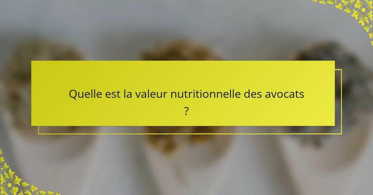 Quelle est la valeur nutritionnelle des avocats ?