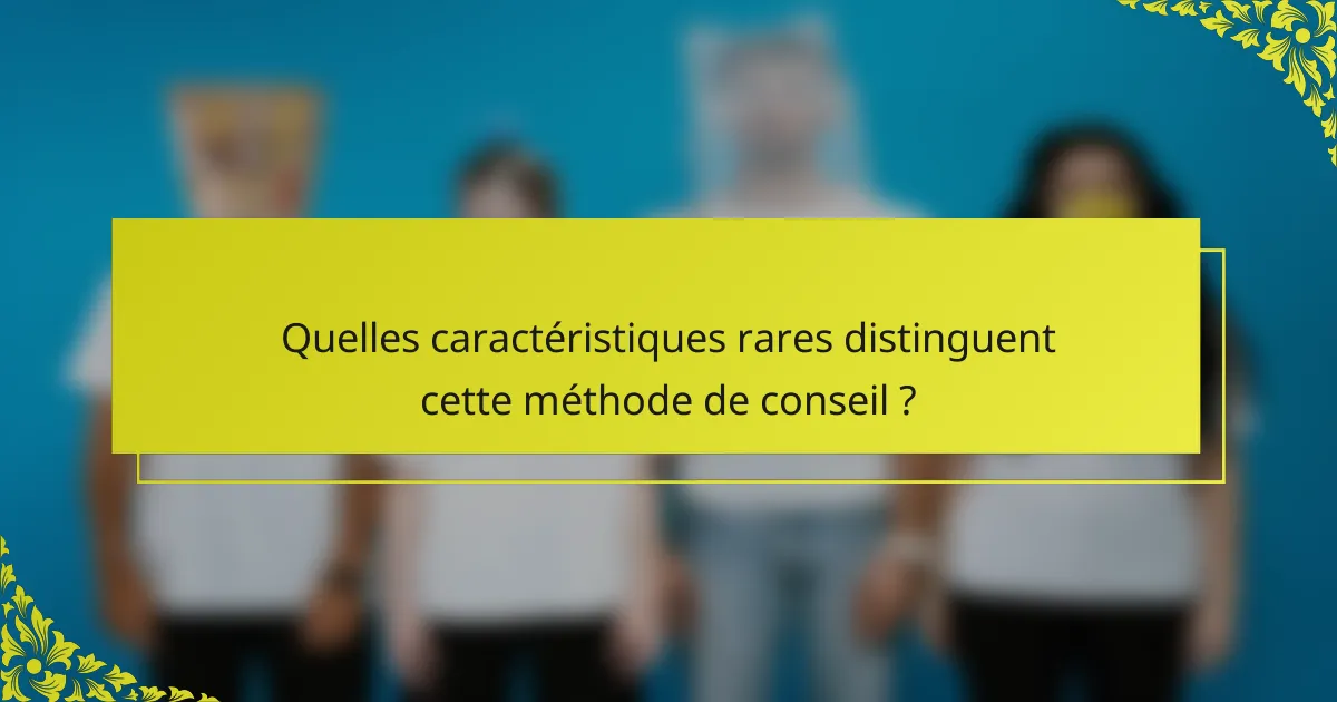Quelles caractéristiques rares distinguent cette méthode de conseil ?