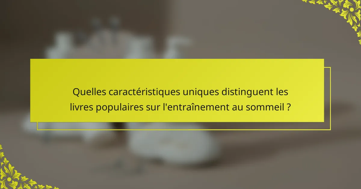 Quelles caractéristiques uniques distinguent les livres populaires sur l'entraînement au sommeil ?