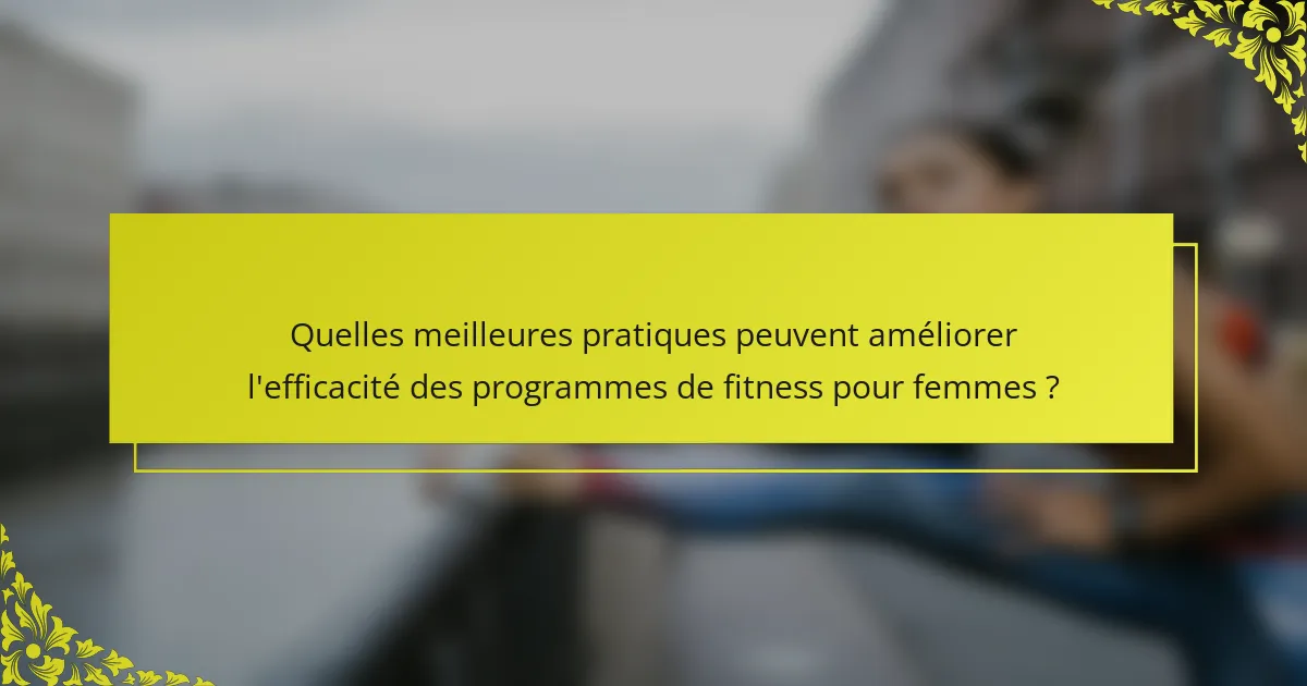 Quelles meilleures pratiques peuvent améliorer l'efficacité des programmes de fitness pour femmes ?