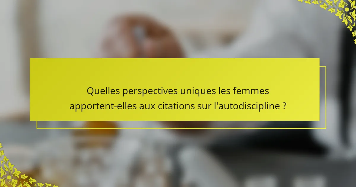 Quelles perspectives uniques les femmes apportent-elles aux citations sur l'autodiscipline ?