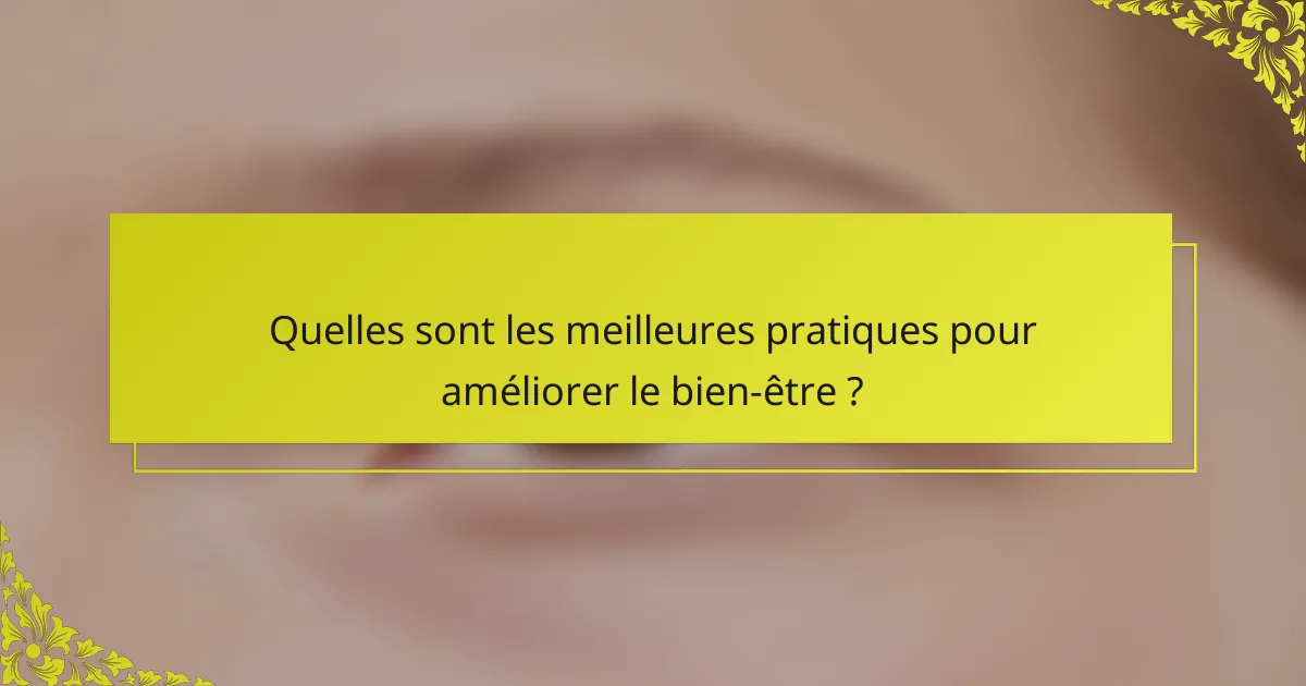 Quelles sont les meilleures pratiques pour améliorer le bien-être ?