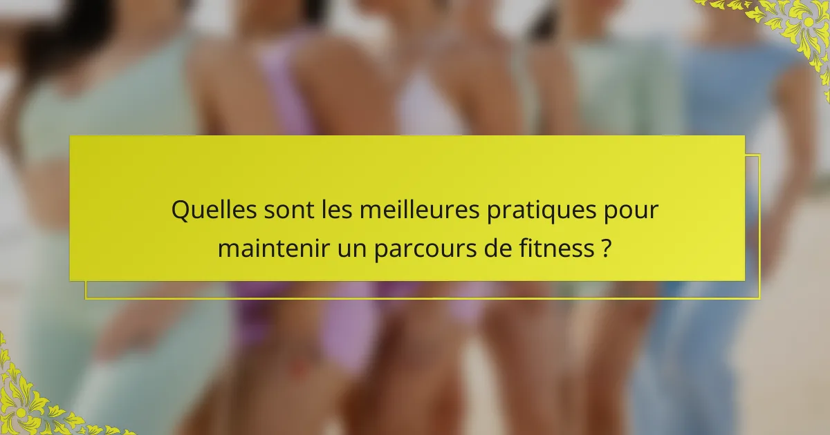 Quelles sont les meilleures pratiques pour maintenir un parcours de fitness ?