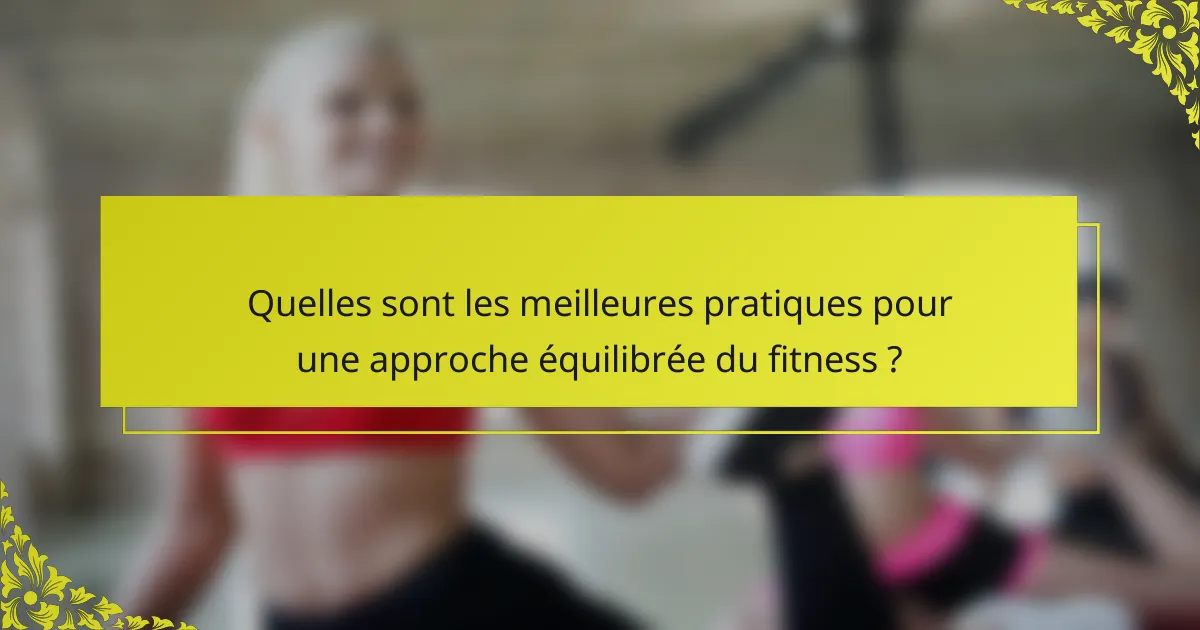 Quelles sont les meilleures pratiques pour une approche équilibrée du fitness ?