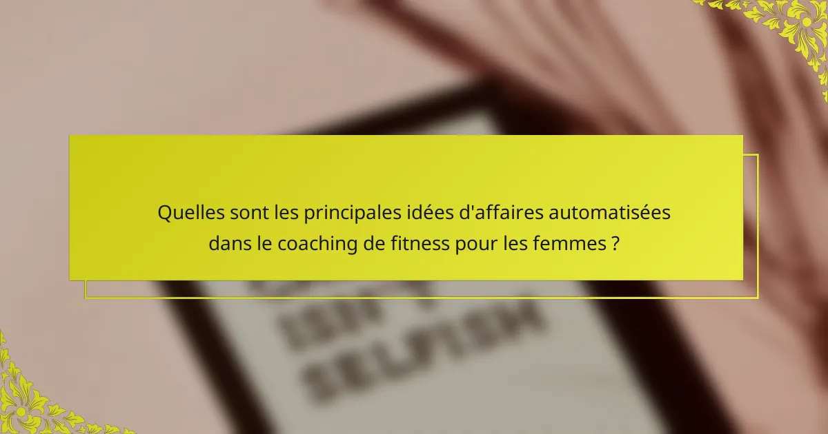 Quelles sont les principales idées d'affaires automatisées dans le coaching de fitness pour les femmes ?