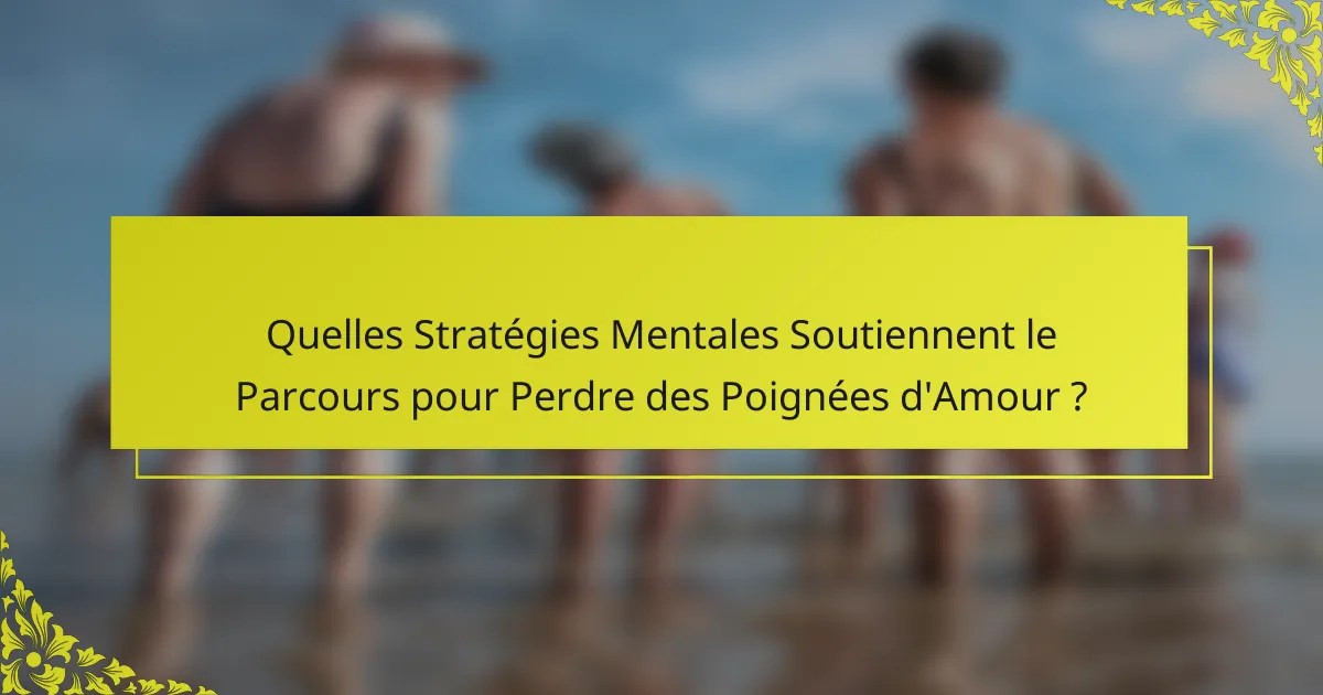 Quelles Stratégies Mentales Soutiennent le Parcours pour Perdre des Poignées d'Amour ?