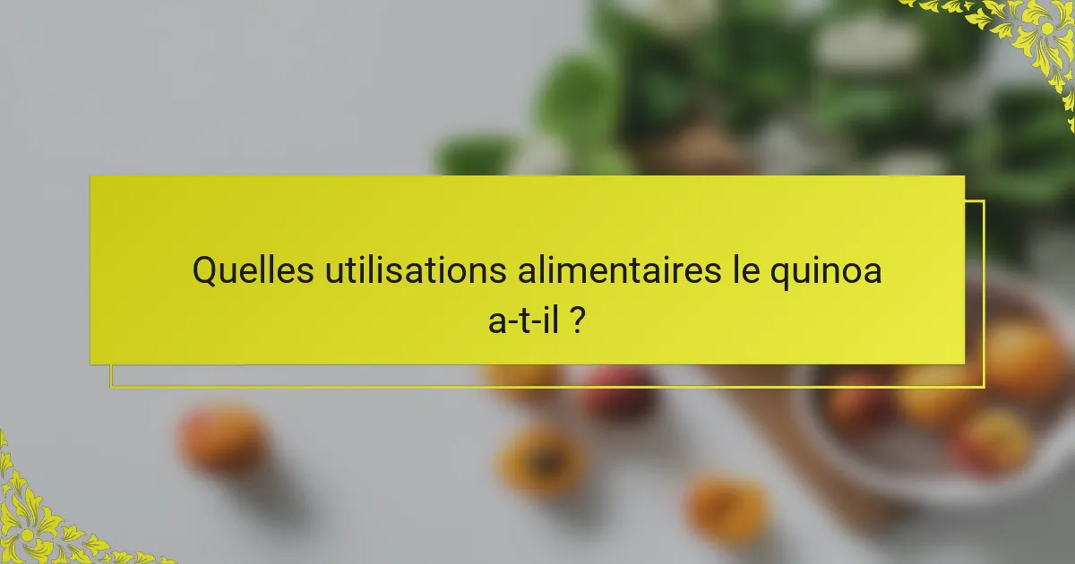 Quelles utilisations alimentaires le quinoa a-t-il ?