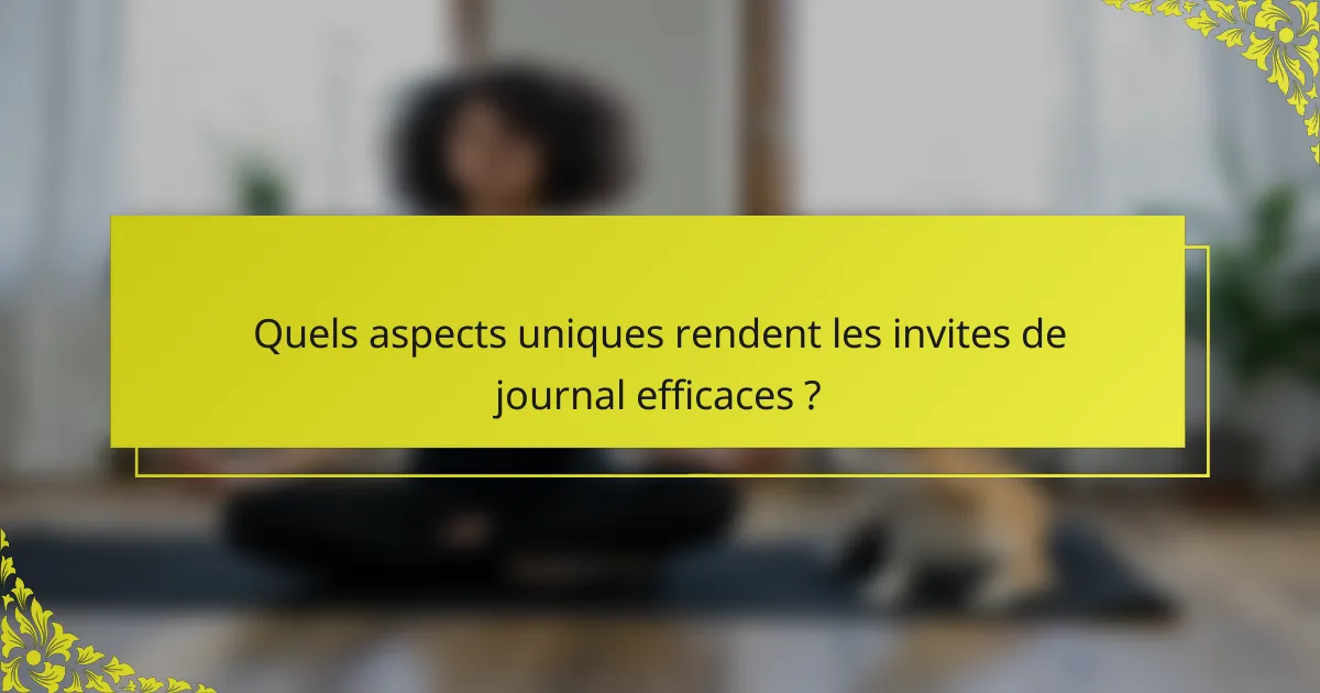 Quels aspects uniques rendent les invites de journal efficaces ?
