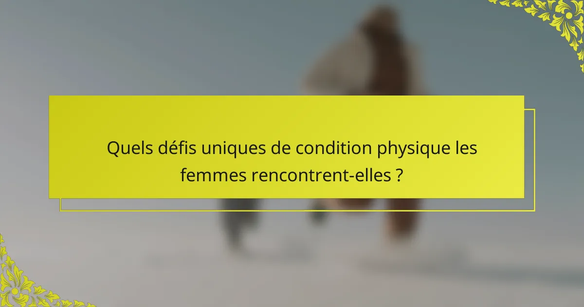 Quels défis uniques de condition physique les femmes rencontrent-elles ?