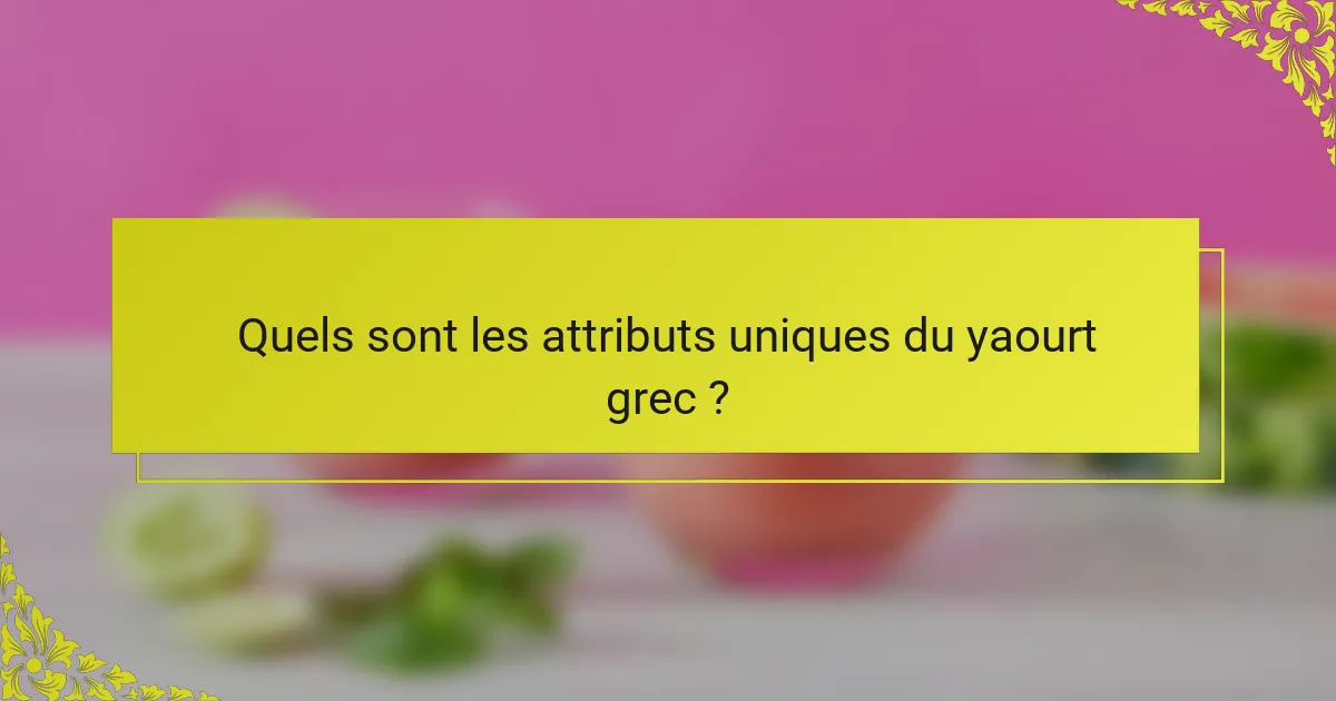 Quels sont les attributs uniques du yaourt grec ?