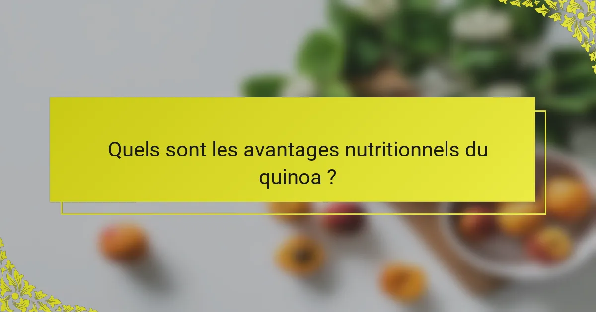Quels sont les avantages nutritionnels du quinoa ?
