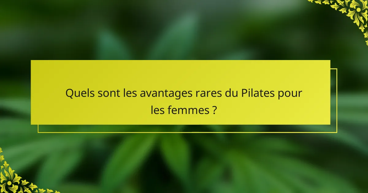 Quels sont les avantages rares du Pilates pour les femmes ?