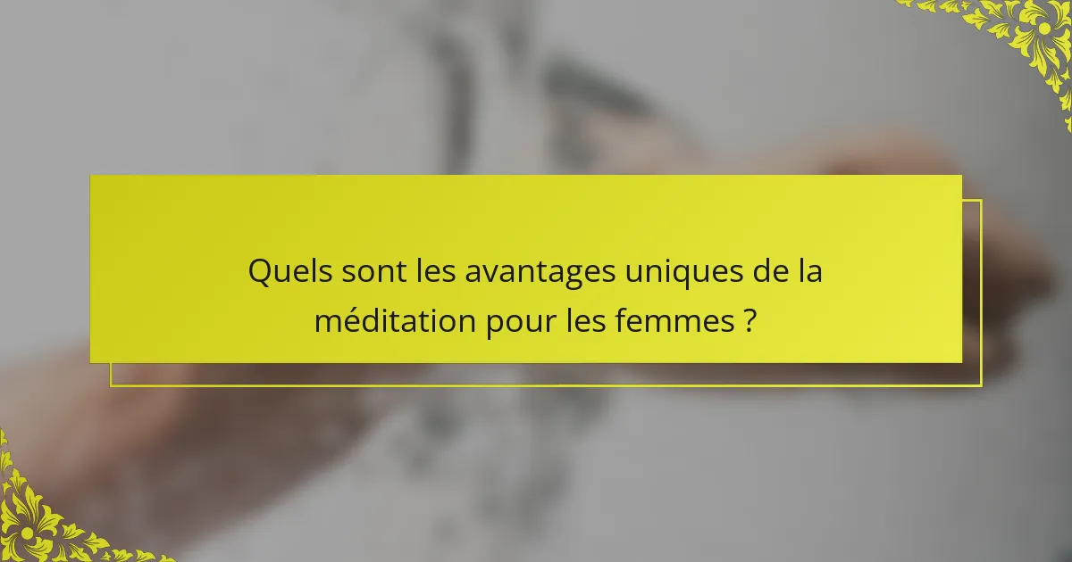 Quels sont les avantages uniques de la méditation pour les femmes ?