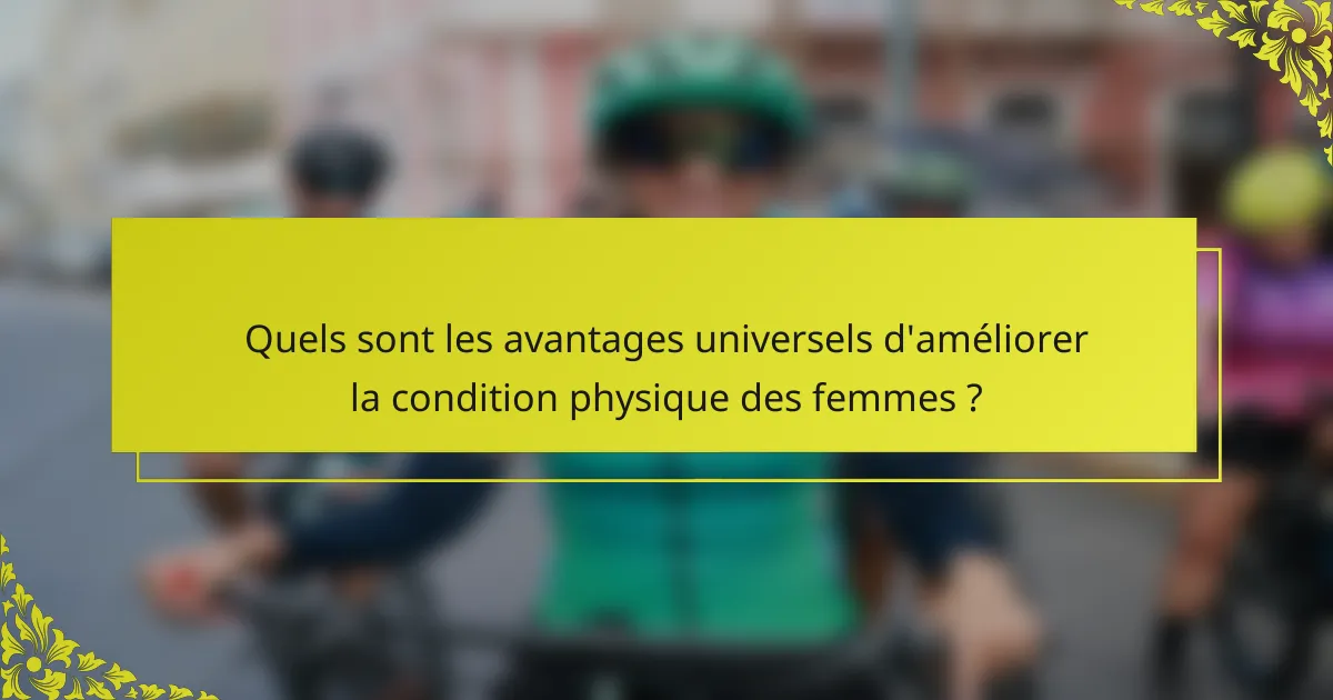 Quels sont les avantages universels d'améliorer la condition physique des femmes ?