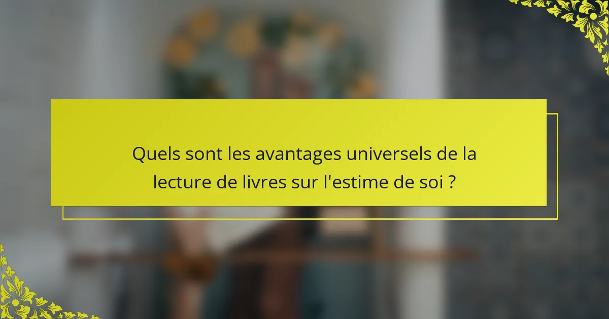Quels sont les avantages universels de la lecture de livres sur l'estime de soi ?