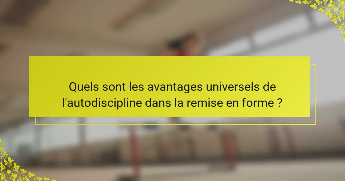 Quels sont les avantages universels de l'autodiscipline dans la remise en forme ?