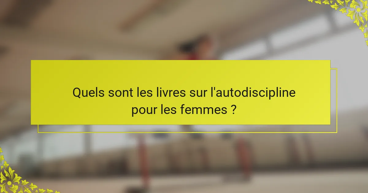 Quels sont les livres sur l'autodiscipline pour les femmes ?
