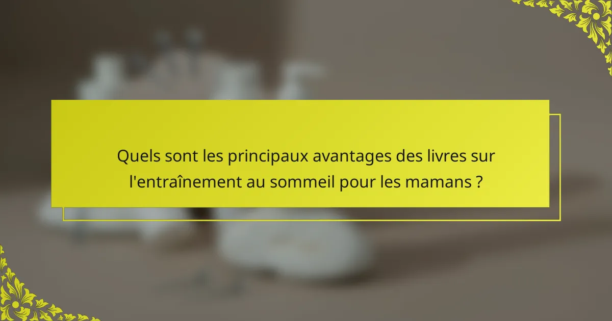 Quels sont les principaux avantages des livres sur l'entraînement au sommeil pour les mamans ?