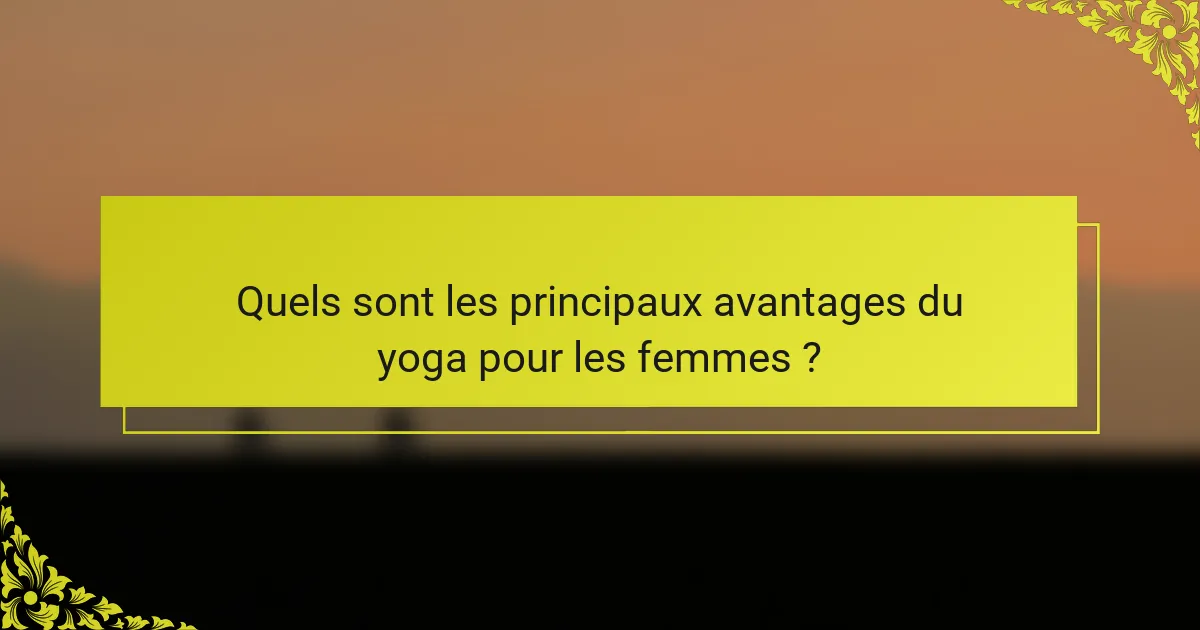 Quels sont les principaux avantages du yoga pour les femmes ?