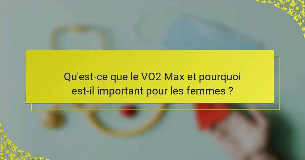 Qu'est-ce que le VO2 Max et pourquoi est-il important pour les femmes ?