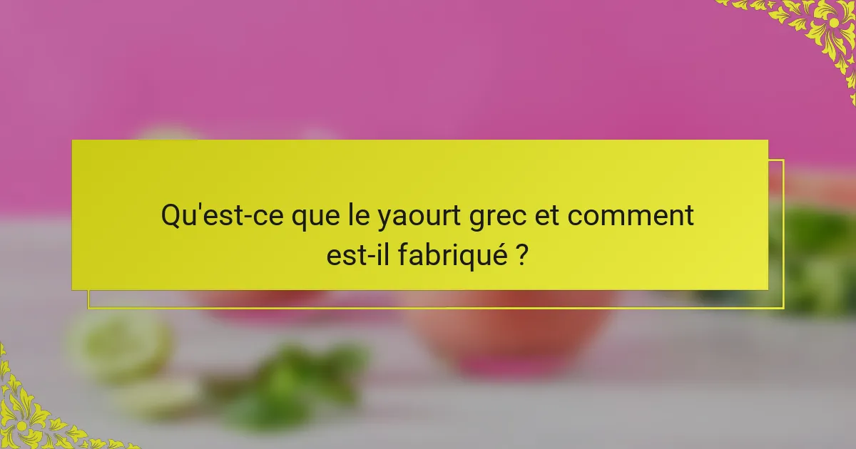 Qu'est-ce que le yaourt grec et comment est-il fabriqué ?