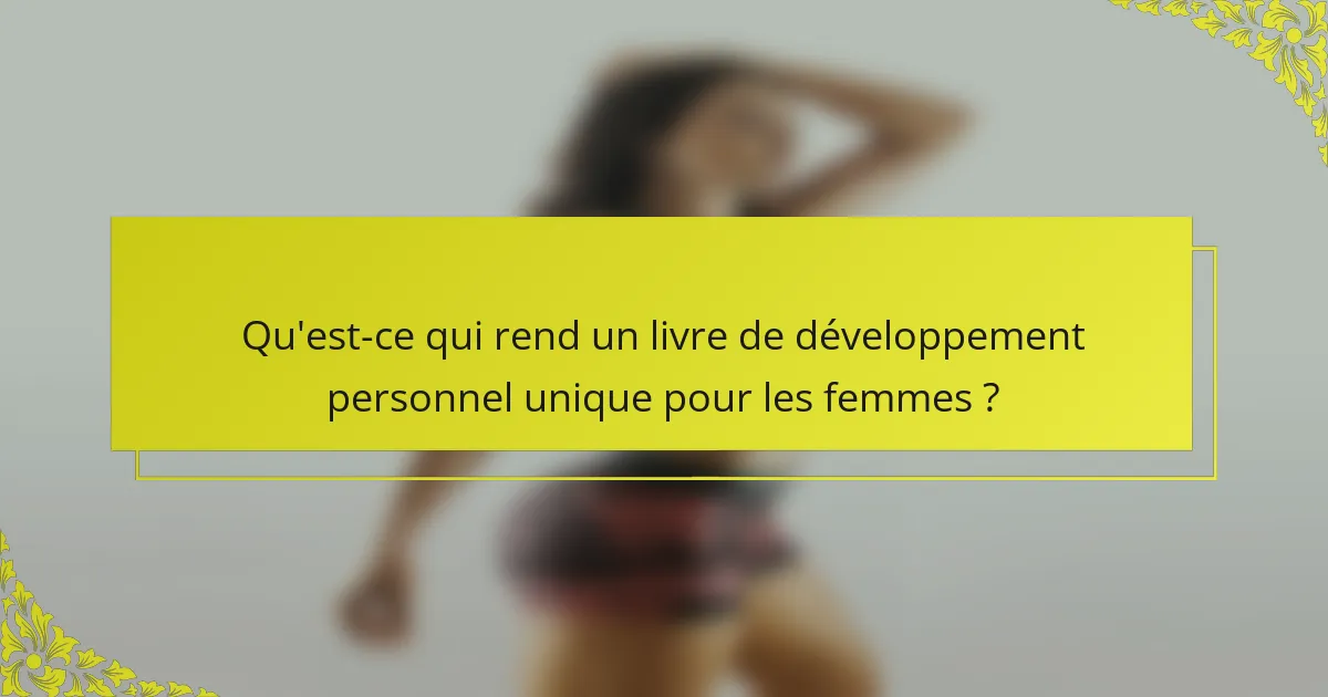 Qu'est-ce qui rend un livre de développement personnel unique pour les femmes ?